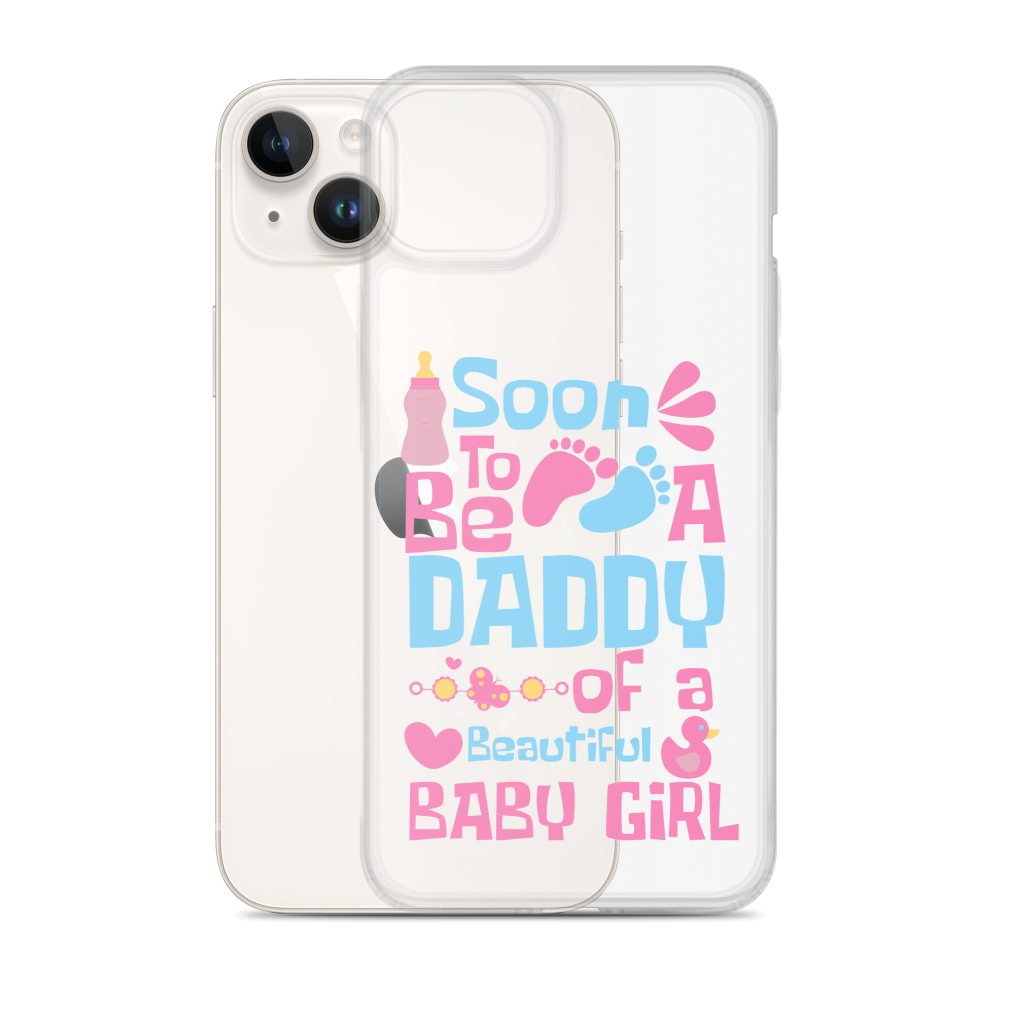 Soon To Be A Daddy Of A Beautiful Baby Girl Clear Case for iPhone®