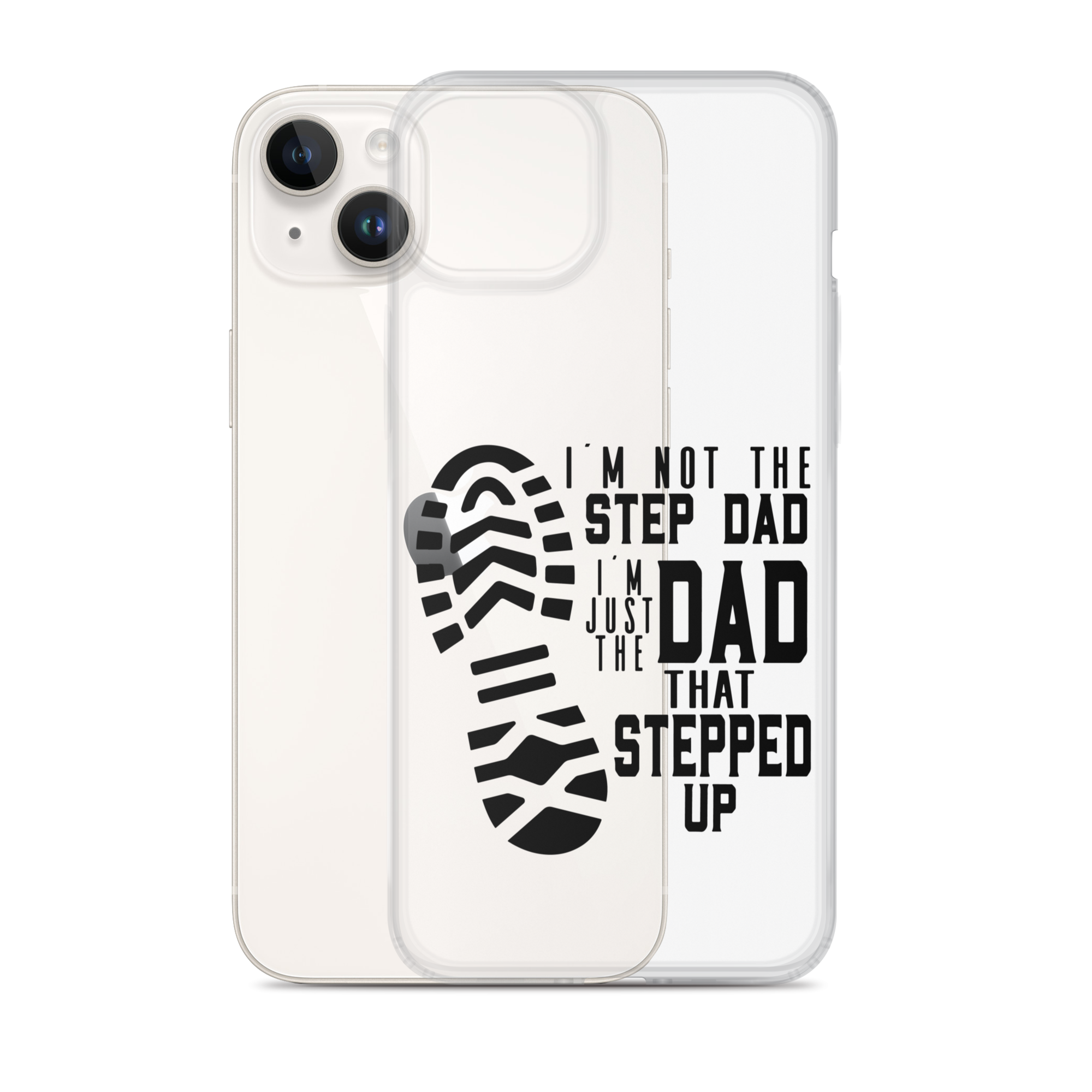 I'm Not The Step Dad I'm Just The Dad That Stepped Up Clear Case for iPhone®