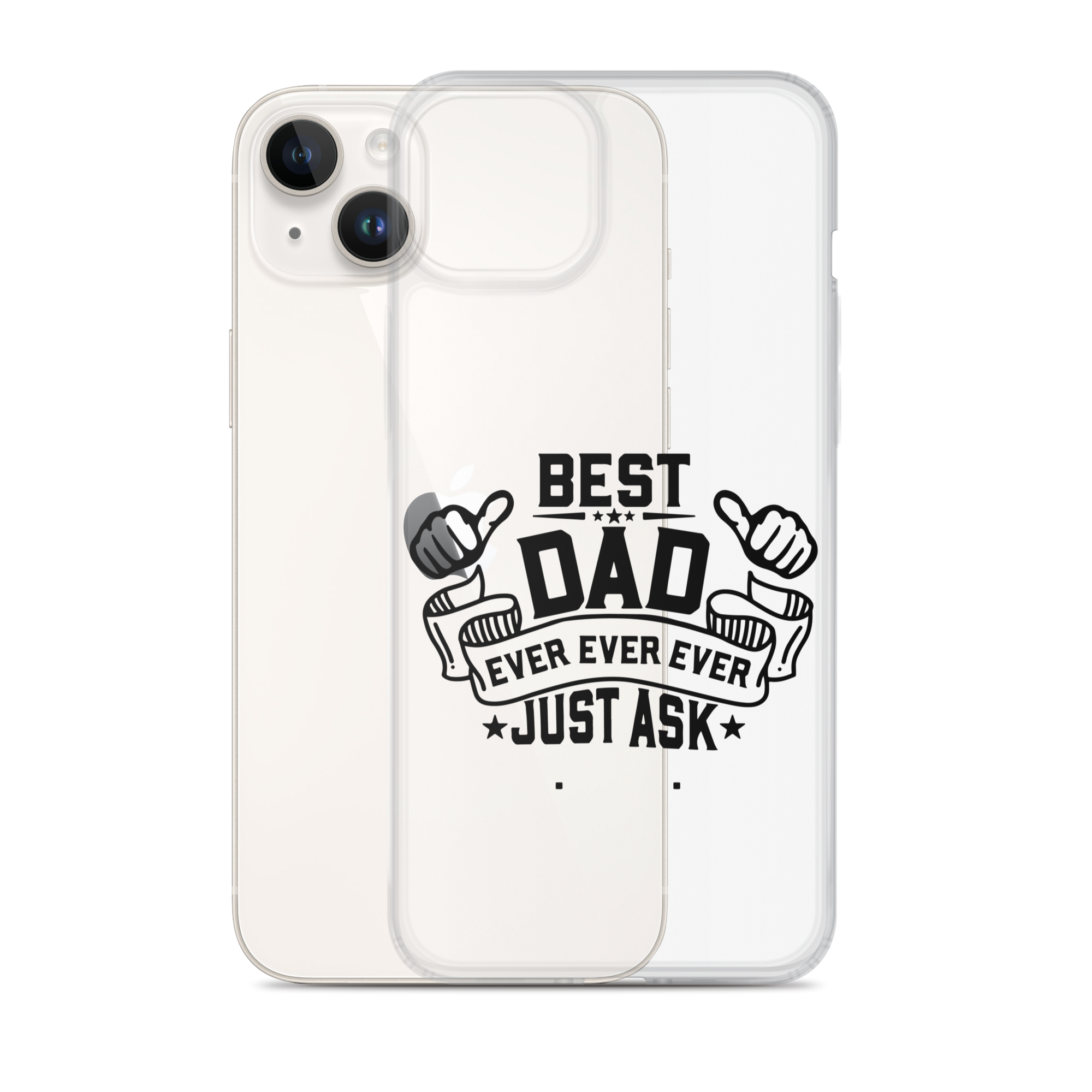 Best Dad Ever Ever Ever Just Ask Clear Case for iPhone®