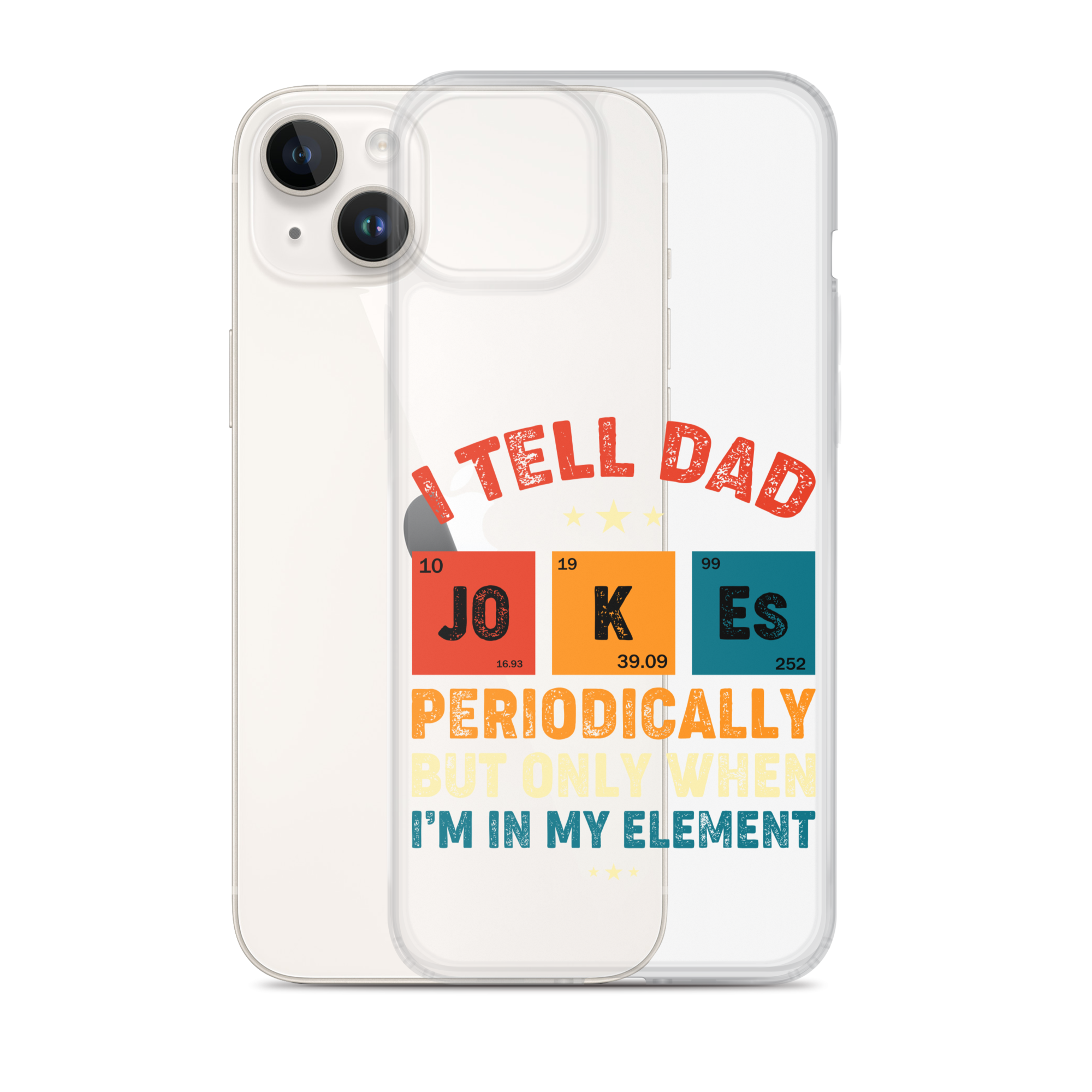 I Tell Dad Jokes Periodically But Only When I'm In My Element Clear Case for iPhone®