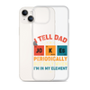 I Tell Dad Jokes Periodically But Only When I'm In My Element Clear Case for iPhone®