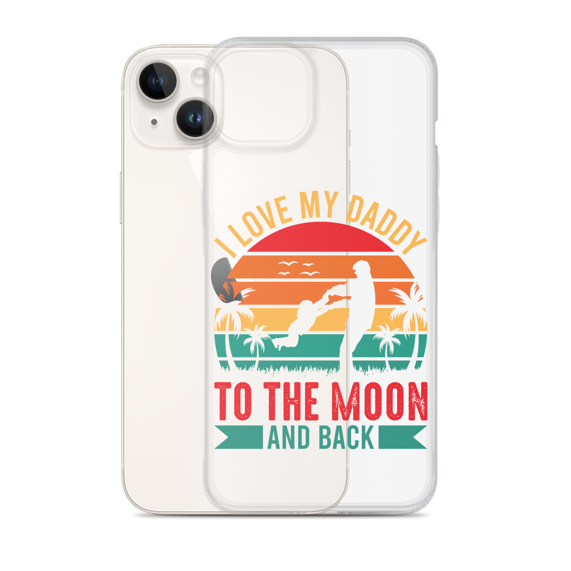 I Love My Daddy To The Moon And Back Clear Case for iPhone®