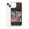 My Son-In-Law Is My Favorite Child Clear Case for iPhone®