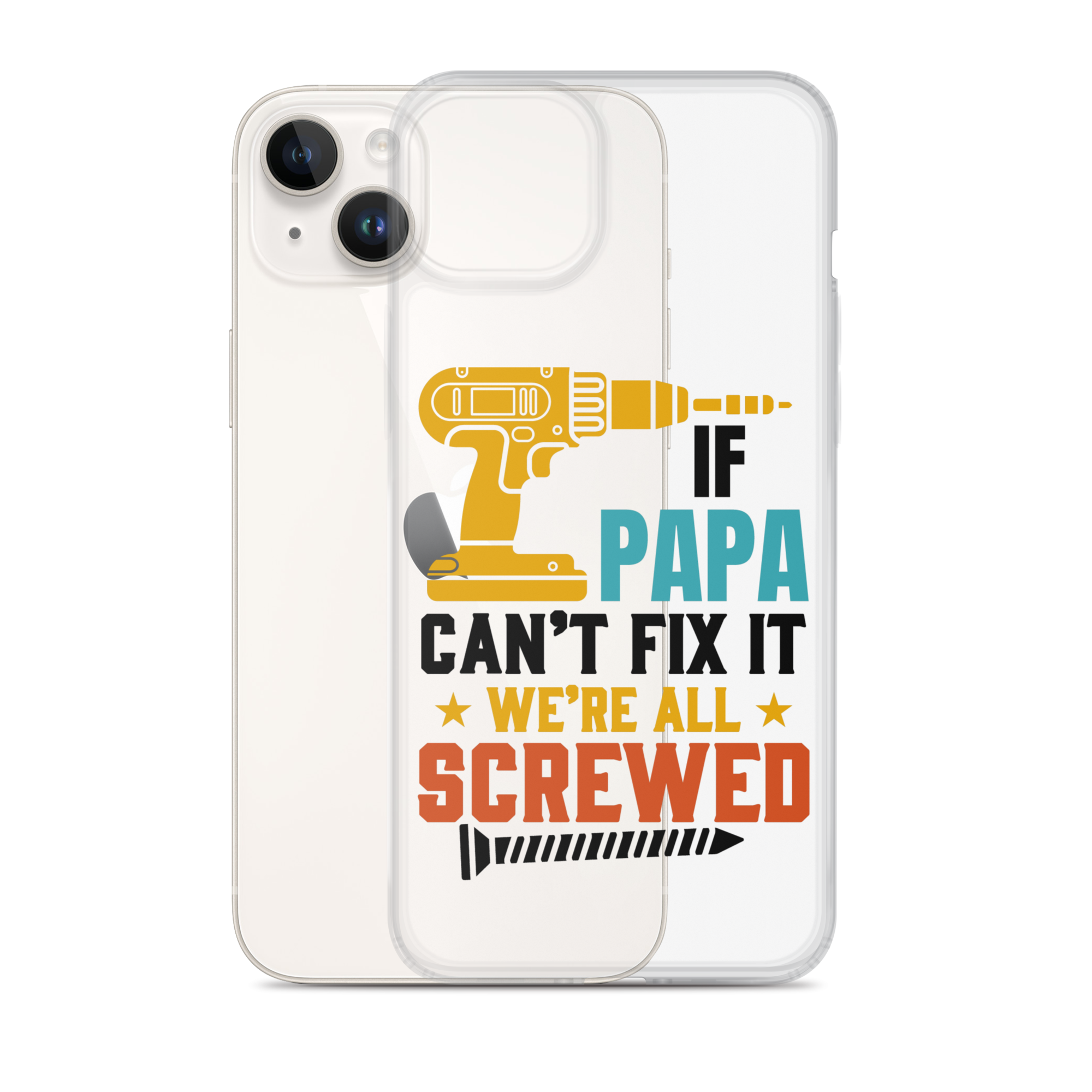 If Papa Can't Fix It We're All Screwed Clear Case for iPhone®