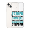 Any Man Can Be Father But It Takes Someone Special To Be Called A Stepdad Clear Case for iPhone®