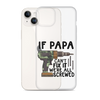 If Papa Can't Fix It We're All Screwed Clear Case for iPhone®