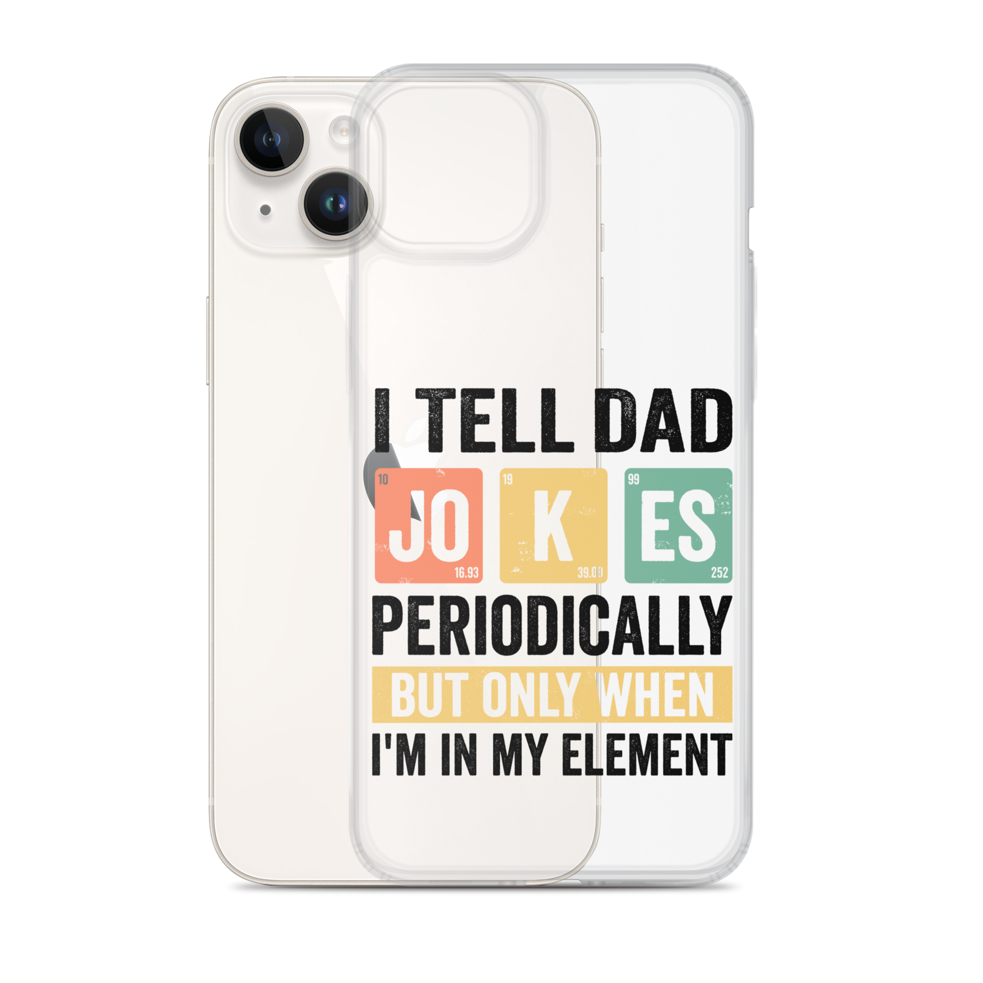 I Tell Dad Jokes Periodically When I'm In My Element Clear Case for iPhone®