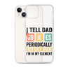 I Tell Dad Jokes Periodically When I'm In My Element Clear Case for iPhone®