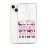 Any Woman Can Be A Mother But It Takes A Badass Mom To Be A Dad Too Clear Case for iPhone®