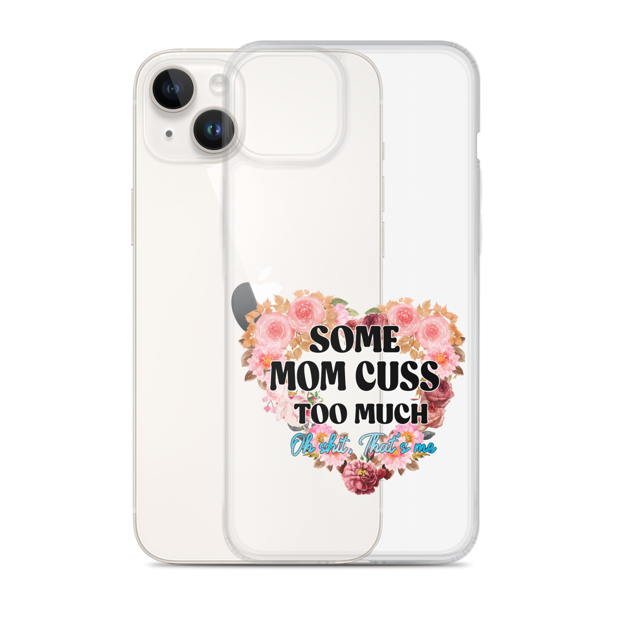 Some Mom Cuss Too Much. Oh Shit, That's Me Clear Case for iPhone®