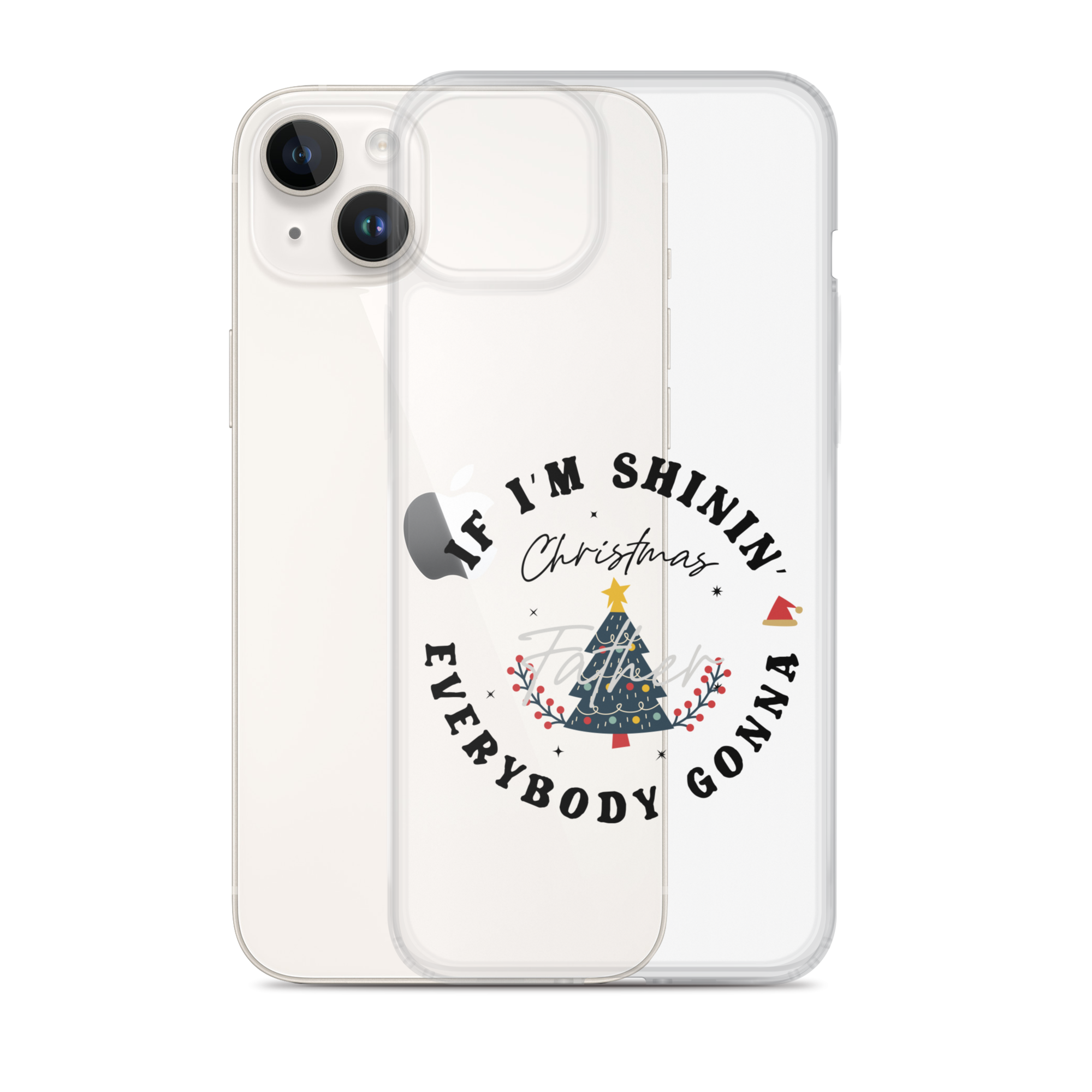 Christmas Father If I'm Shinin' Everybody Clear Case for iPhone®