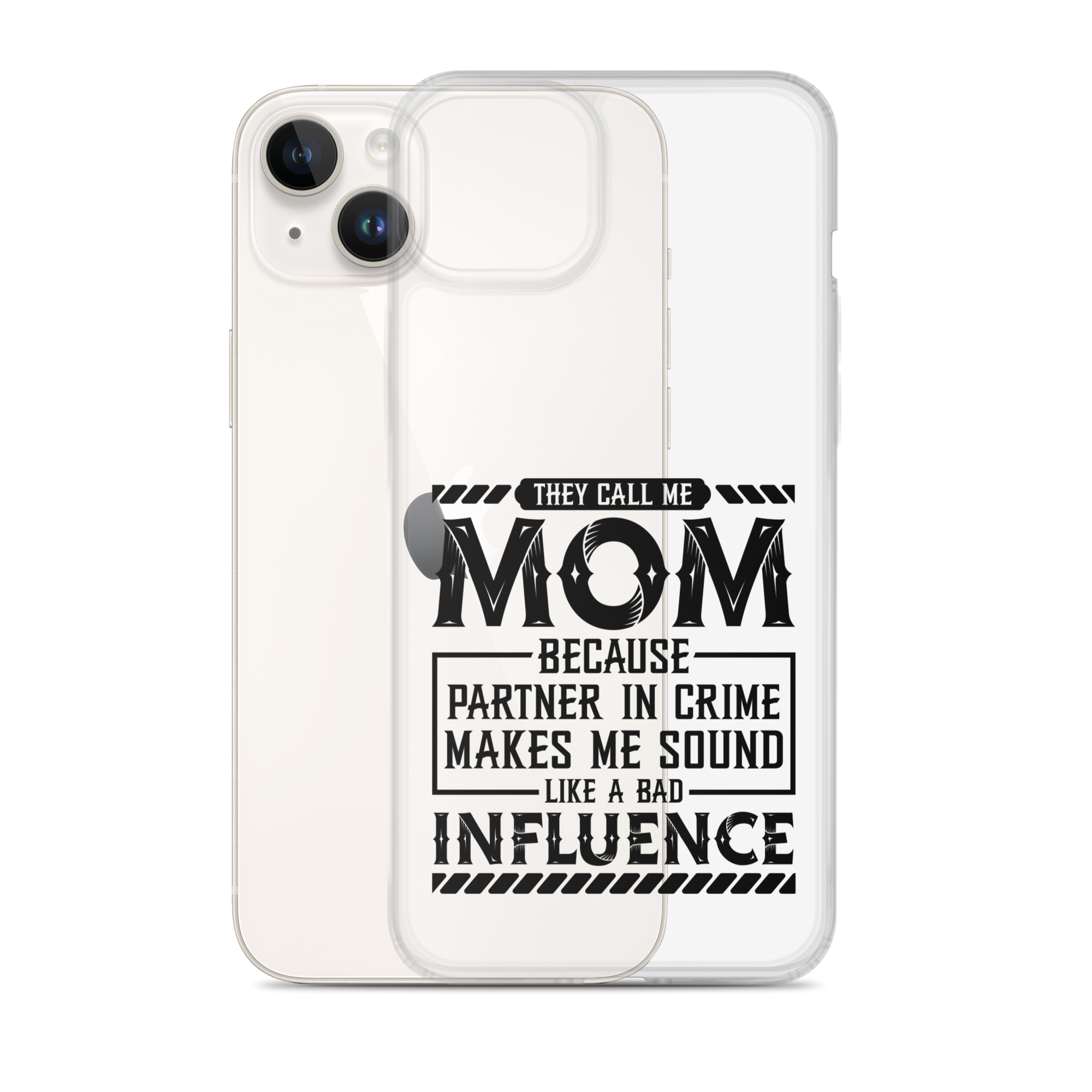 They Call Me Mom Because Partner In Crime Makes Me Sound Like A Bad Influence Clear Case for iPhone®