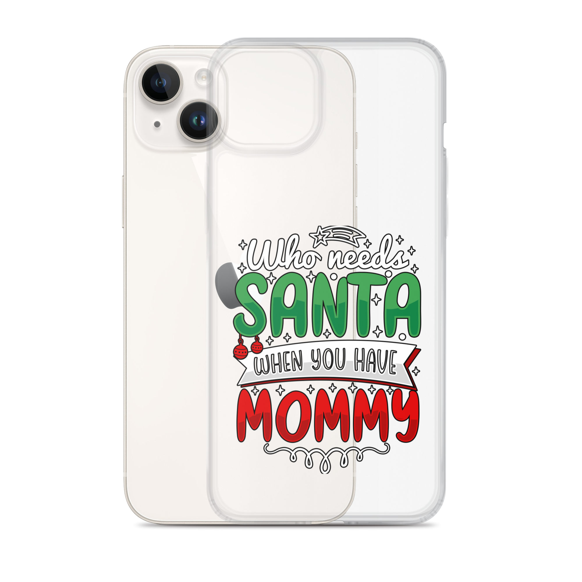 Who Needs Santa When You Have Mommy Clear Case for iPhone®