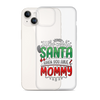 Who Needs Santa When You Have Mommy Clear Case for iPhone®