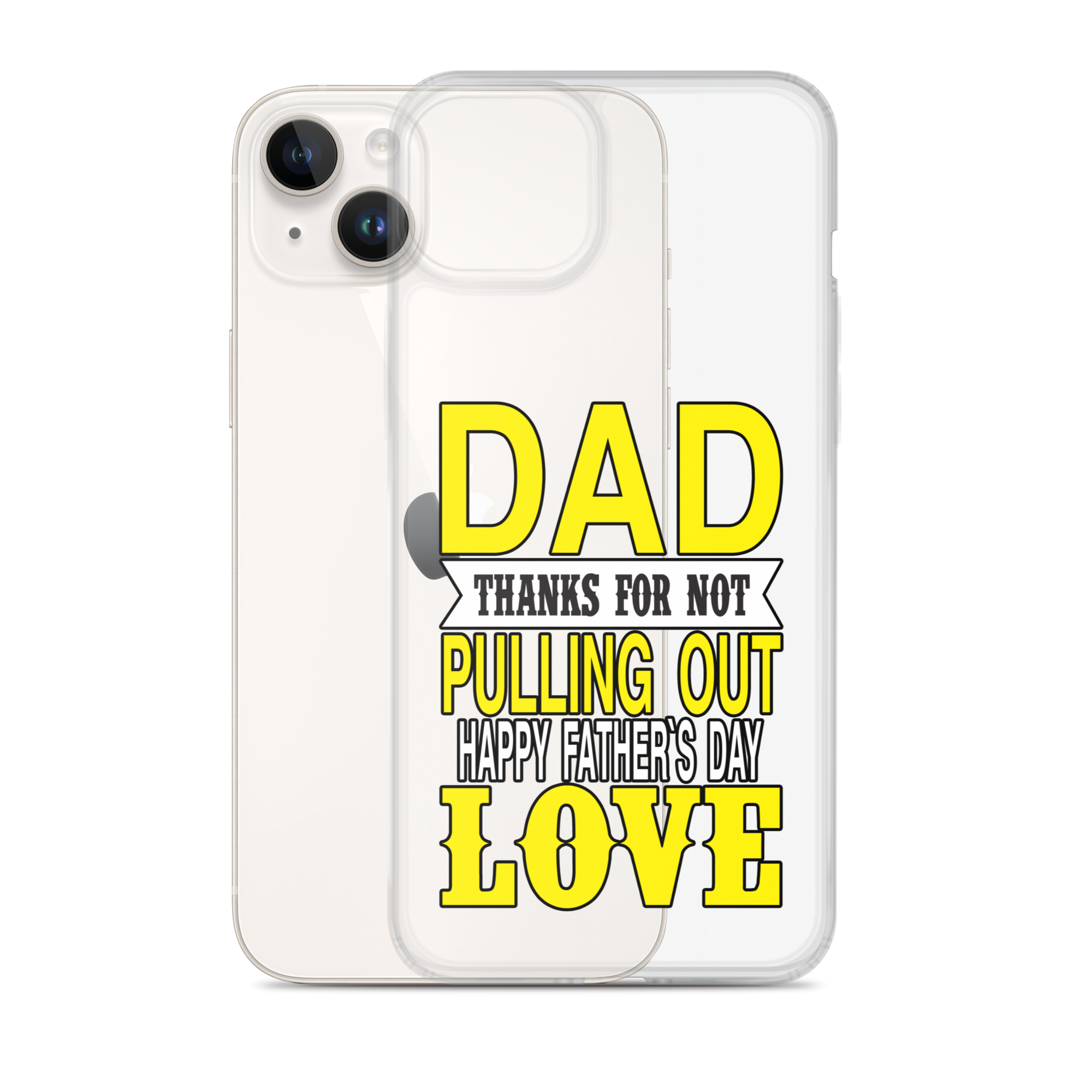 Dad Thanks For Not Pulling Out, Happy Father's Day, Love Clear Case for iPhone®