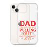 Dad Thanks For Not Pulling Out, Happy Father's Day, Love Clear Case for iPhone®