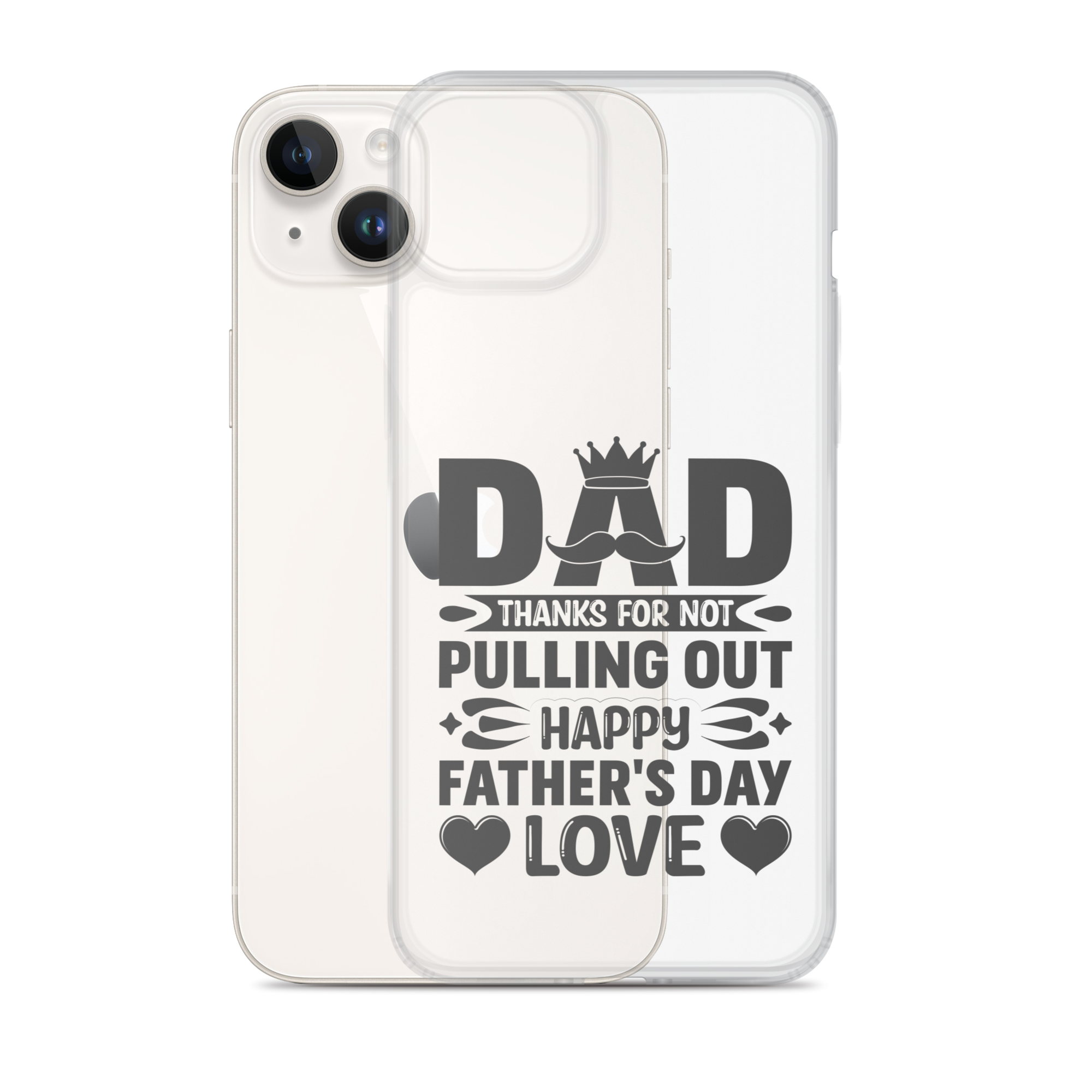 Dad Thanks For Not Pulling Out, Happy Father's Day, Love Clear Case for iPhone®