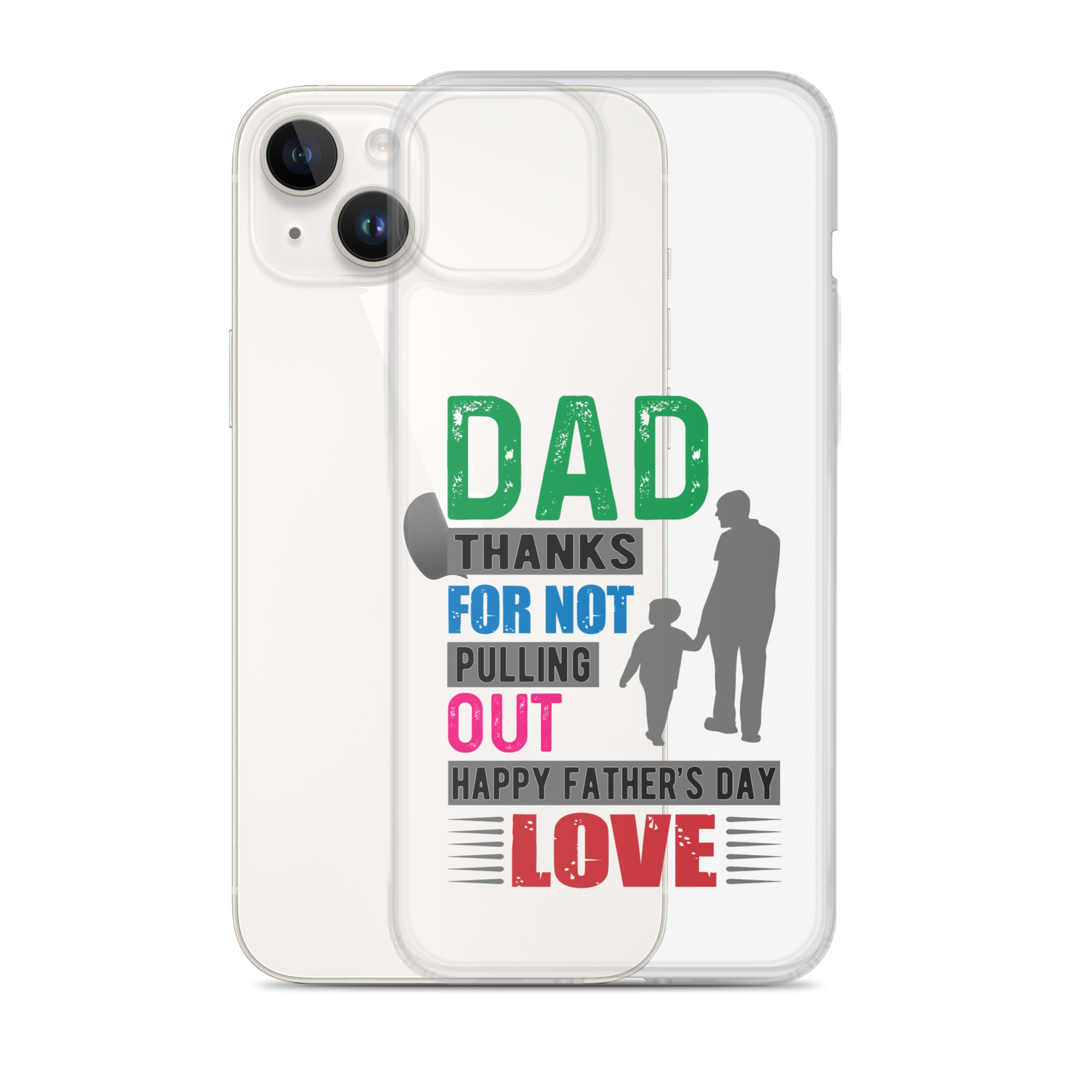 Dad Thanks For Not Pulling Out, Happy Father's Day, Love  Clear Case for iPhone®