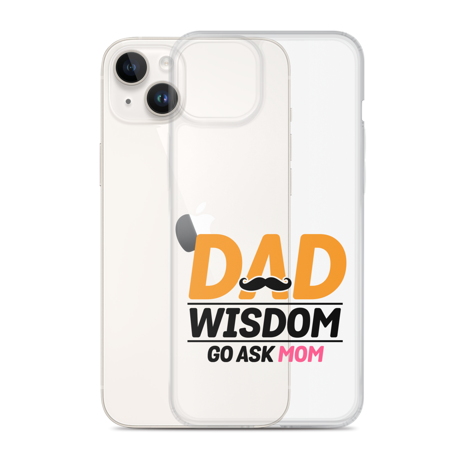 Dad Wisdom Go Ask Mom Clear Case for iPhone®