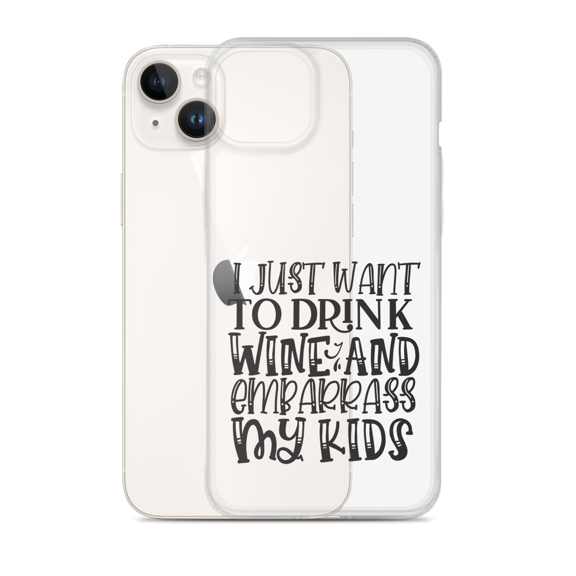 I Just Want To Drink Wine And Embarrass My Kids Clear Case for iPhone®