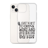 I Just Want To Drink Wine And Embarrass My Kids Clear Case for iPhone®