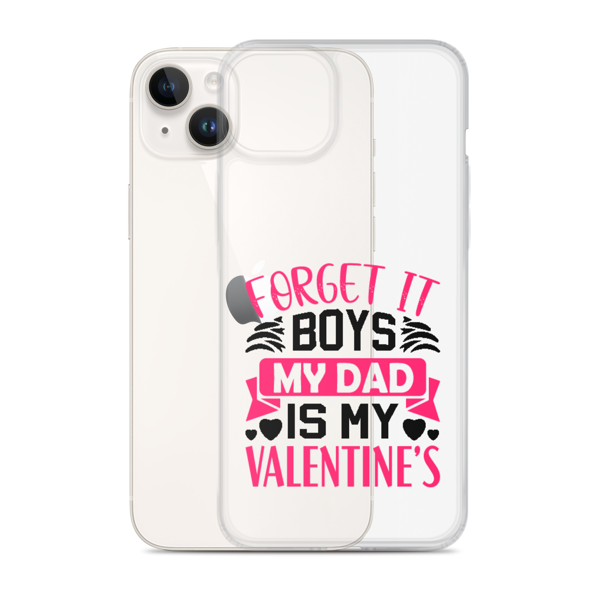 Forget It Boys My Dad is My Valentine's Clear Case for iPhone®