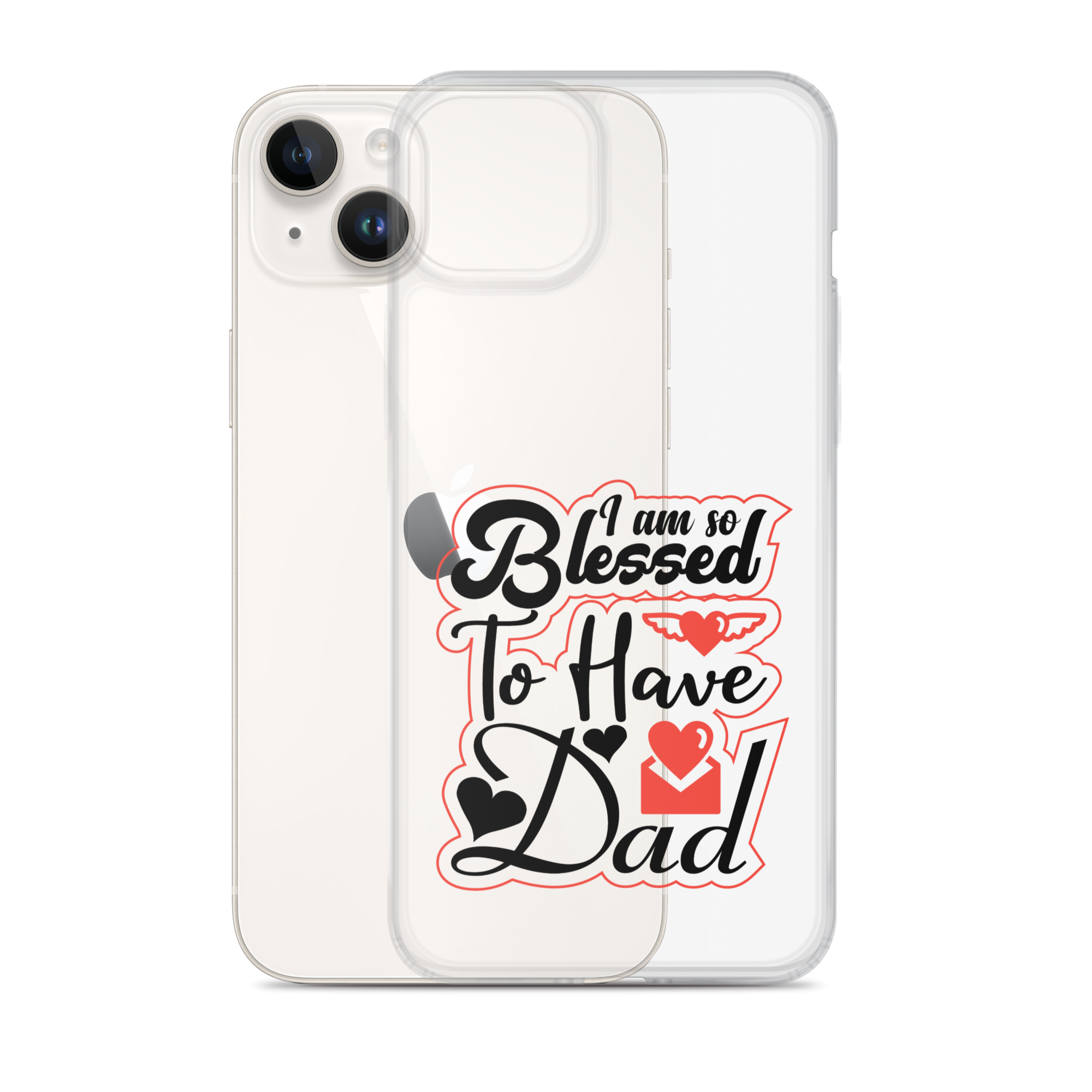 I Am So Blessed To Have Dad Clear Case for iPhone®