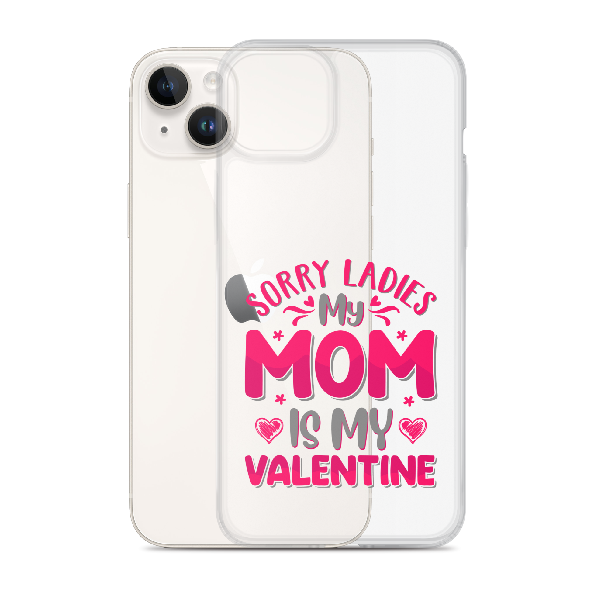 Sorry Ladies, My Mom Is My Valentine Clear Case for iPhone®