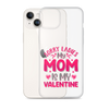 Sorry Ladies, My Mom Is My Valentine Clear Case for iPhone®