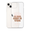 All Mom Need Is Wine Clear Case for iPhone®