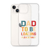 Dad To Be Loading Please Wait Clear Case for iPhone®