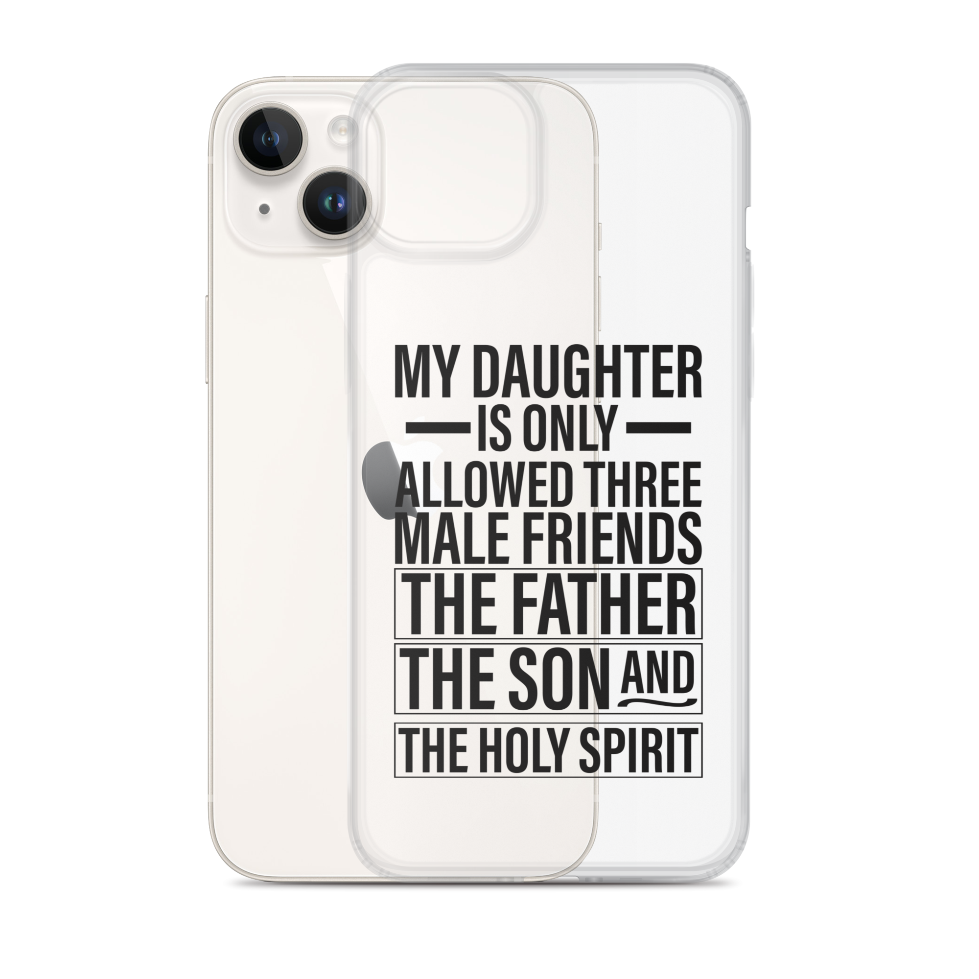 My Daughter Is Only Allowed Three Male Friends: The Father, The Son And The Holy Spirit Clear Case for iPhone®