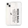 Mom Balls (Those Things You Develop When Someone Messes With Your Kid Clear Case for iPhone®