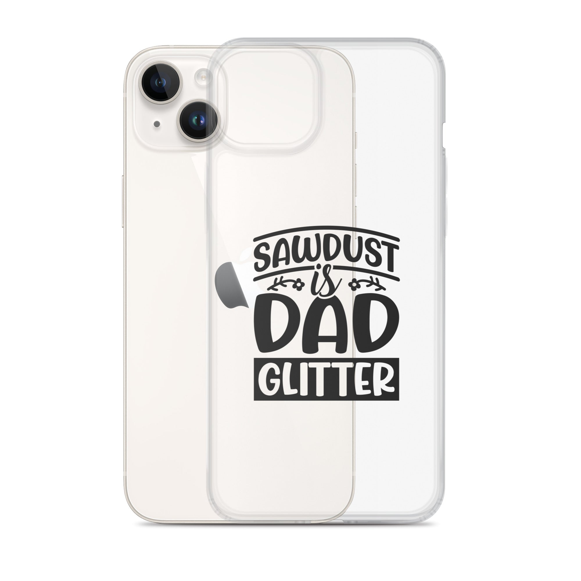 Sawdust Is Dad Glitter Clear Case for iPhone®