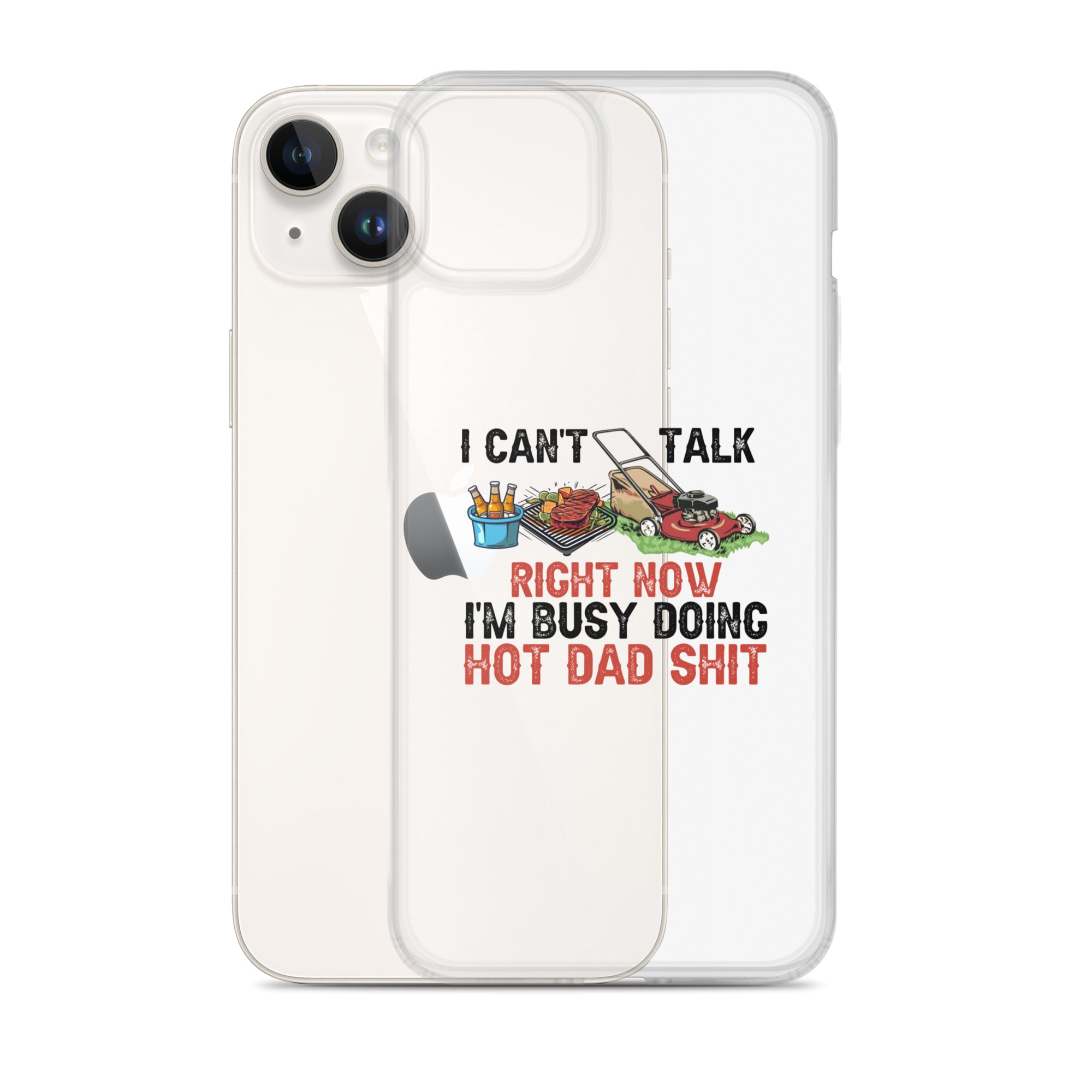 I Cant Talk Right Now Im Busy Doing Hot Dad Shit Clear Case for iPhone®