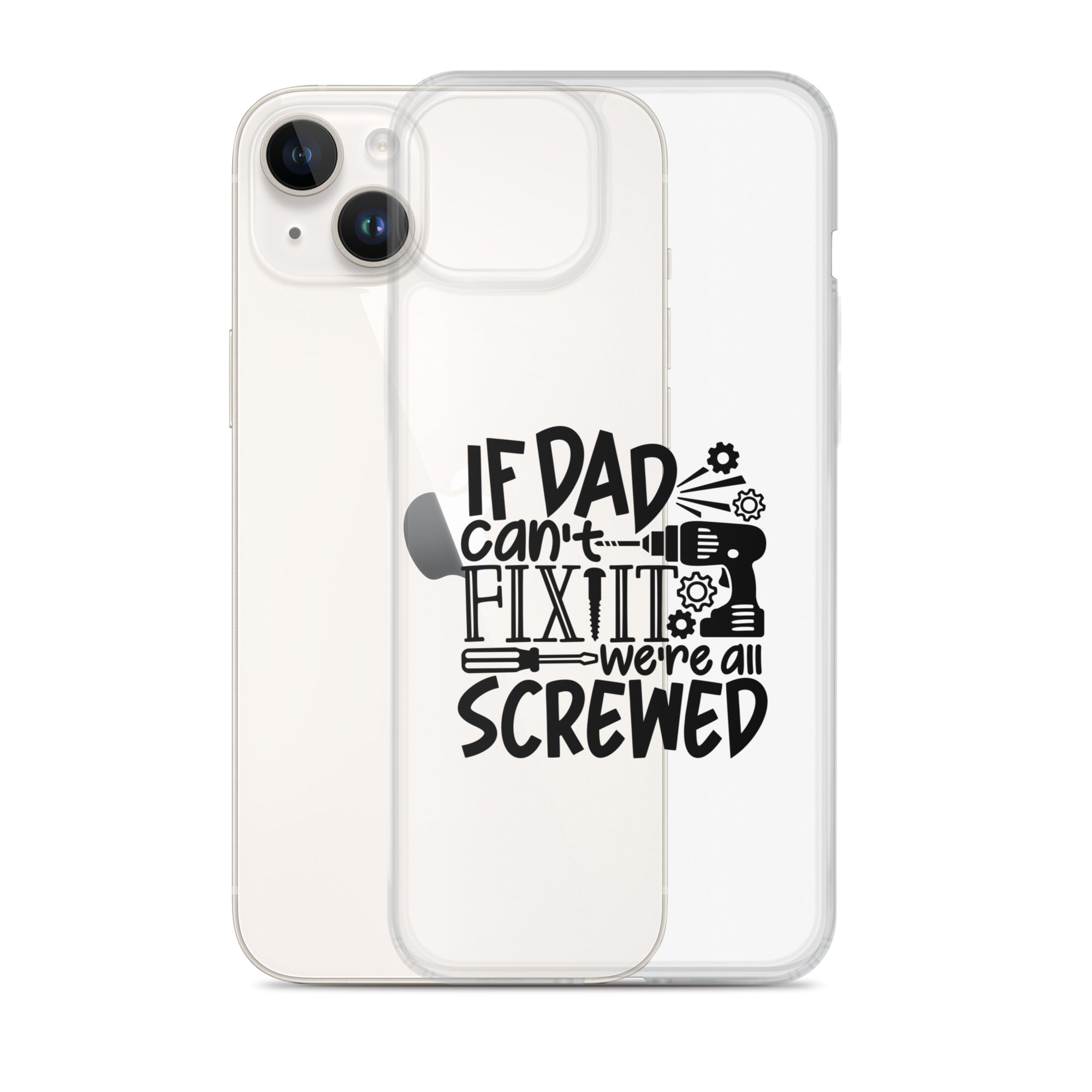 If Dad Cant Fix It We're All Screwed Clear Case for iPhone®