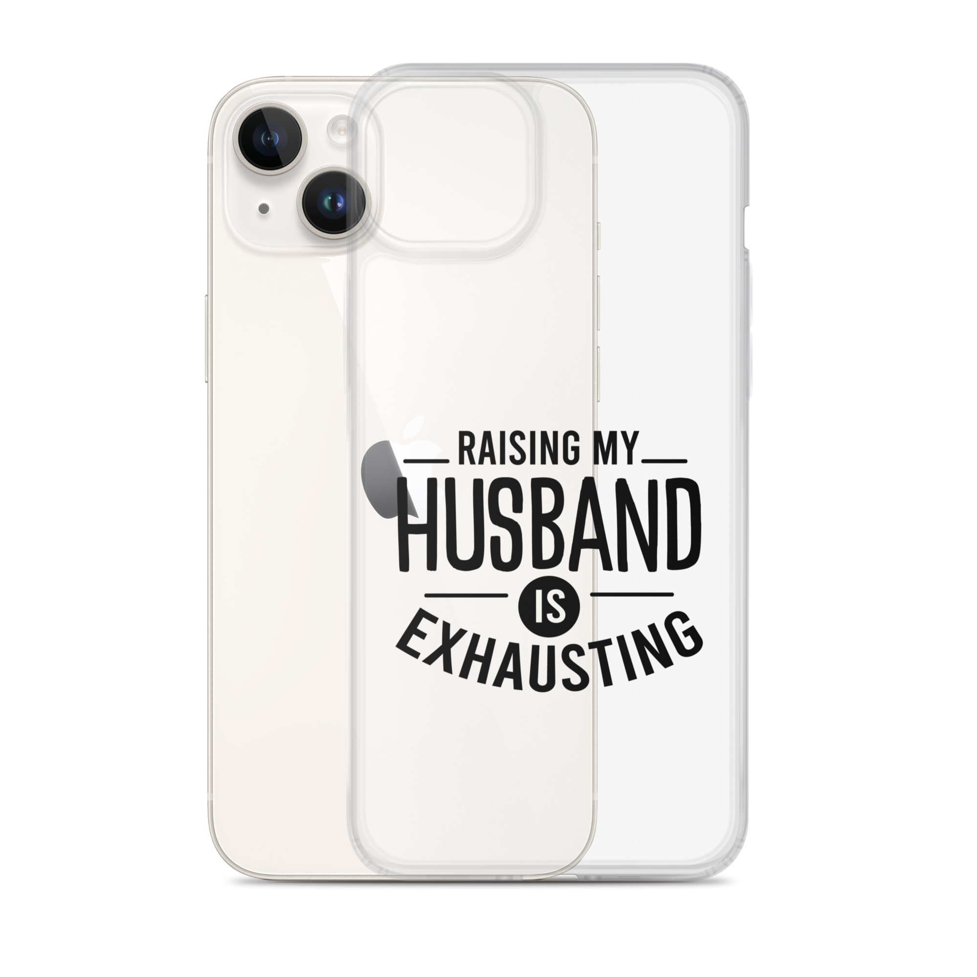 Raising My Husband Is Exhausting Clear Case for iPhone®