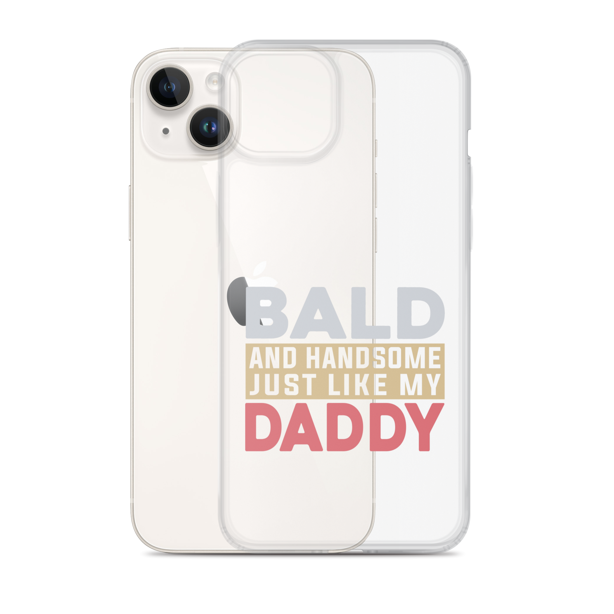 Bald And Handsome Just Like My Daddy Clear Case for iPhone®