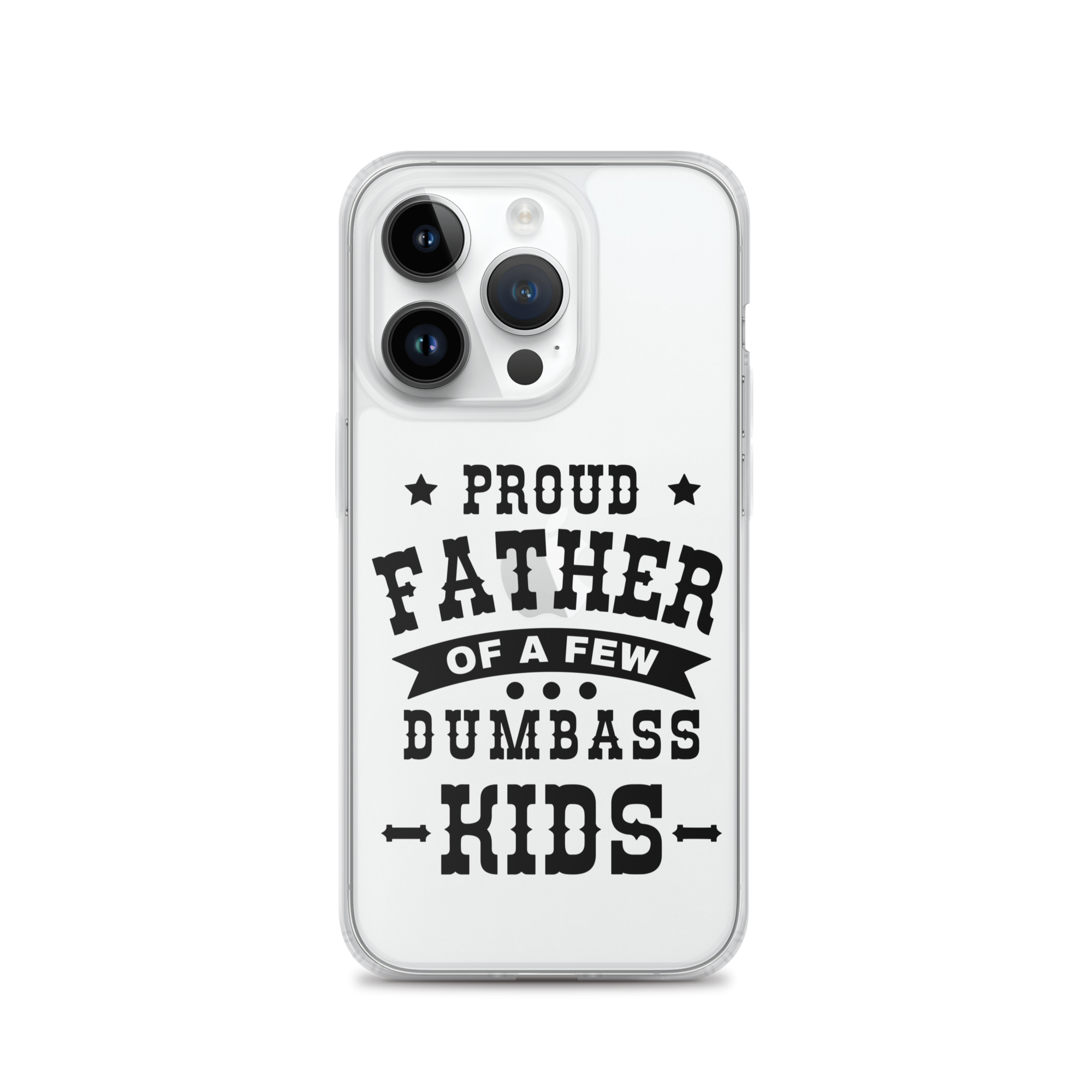 Proud Father Of A Few Dumbass Kids Clear Case for iPhone®