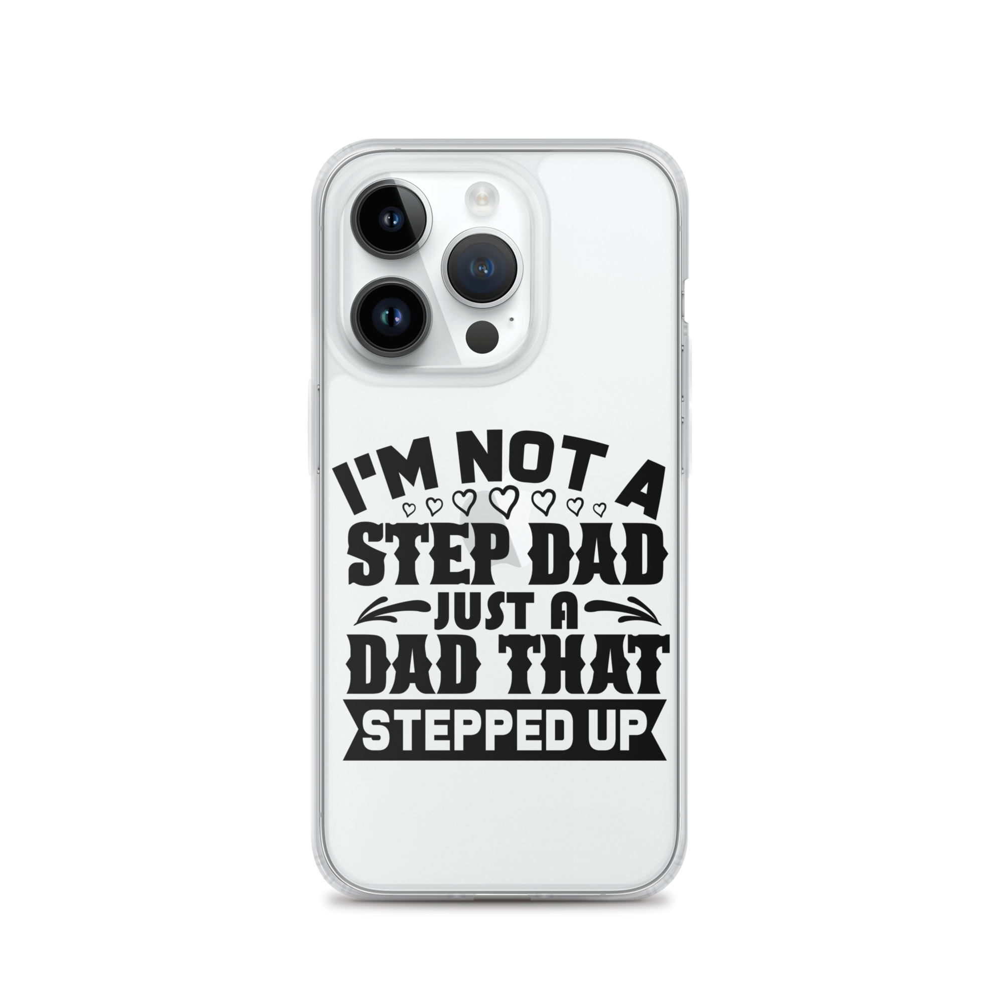 I'm Not A Step Dad Just A Dad That Stepped Up Clear Case for iPhone®