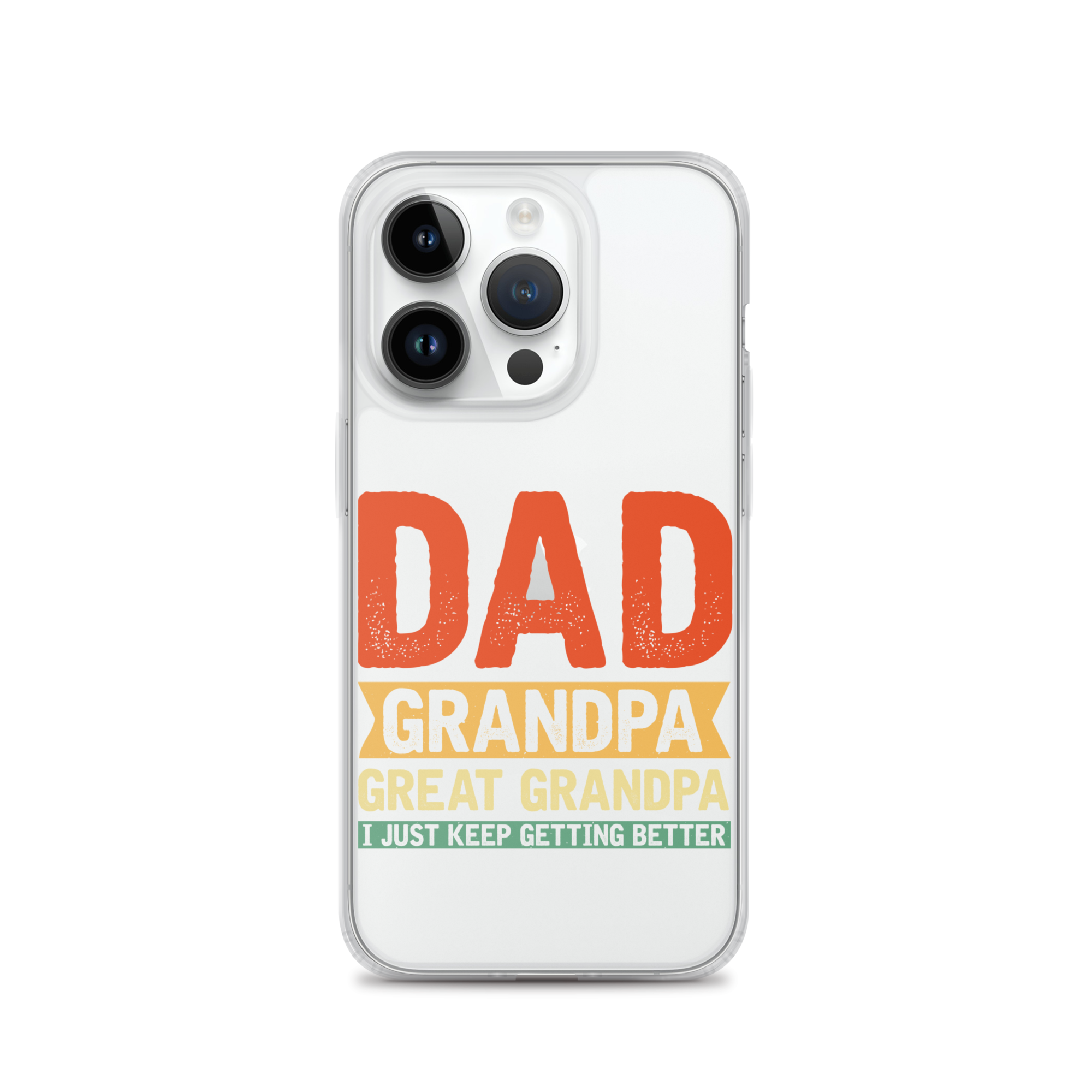 Dad Grandpa Great Grandpa I Just Keep Getting Better Clear Case for iPhone®