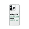 Dad Joke Loading,,, Please Wait Clear Case for iPhone®