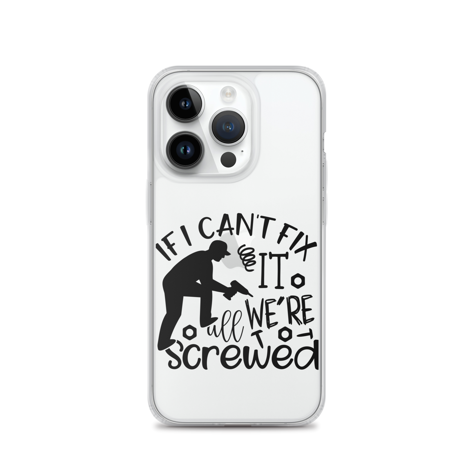 If I Can't Fix It We're All Screwed Clear Case for iPhone®