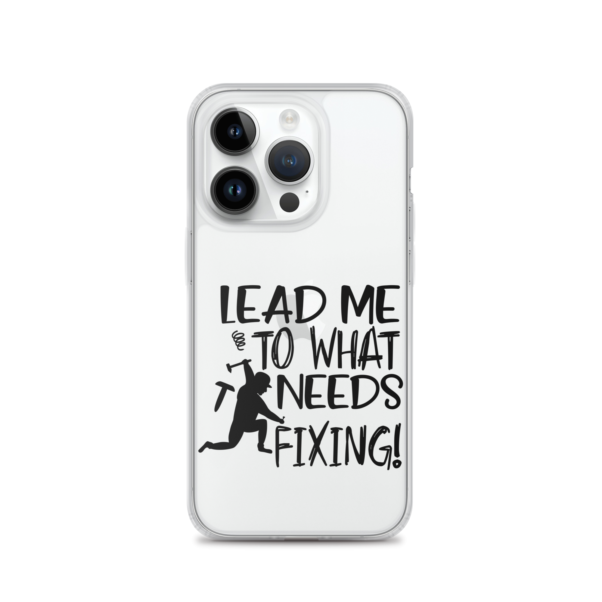 Lead Me To What Needs Fixing! Clear Case for iPhone®