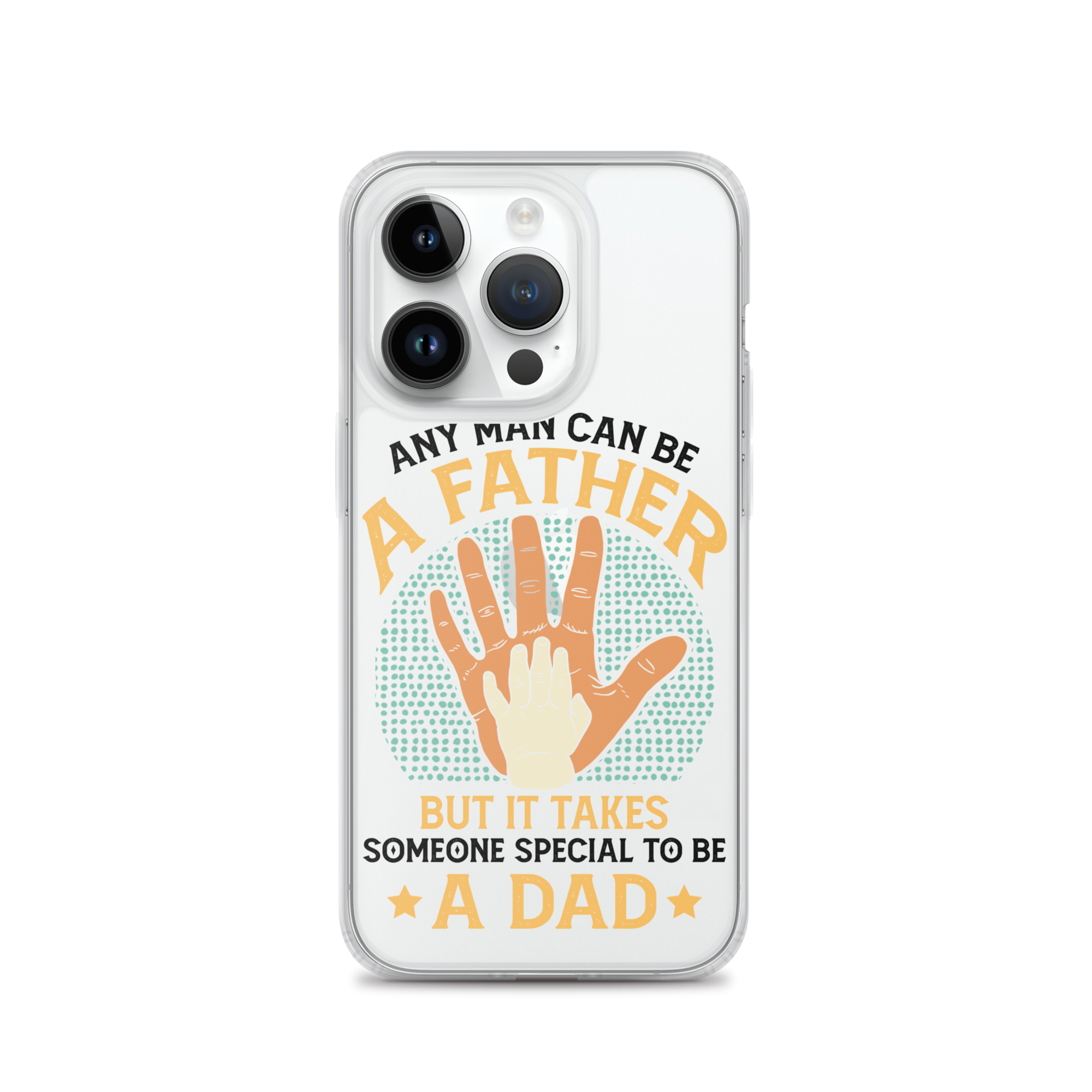 Any Man Can Be A Father But It Takes Someone Special To Be A Father Clear Case for iPhone®