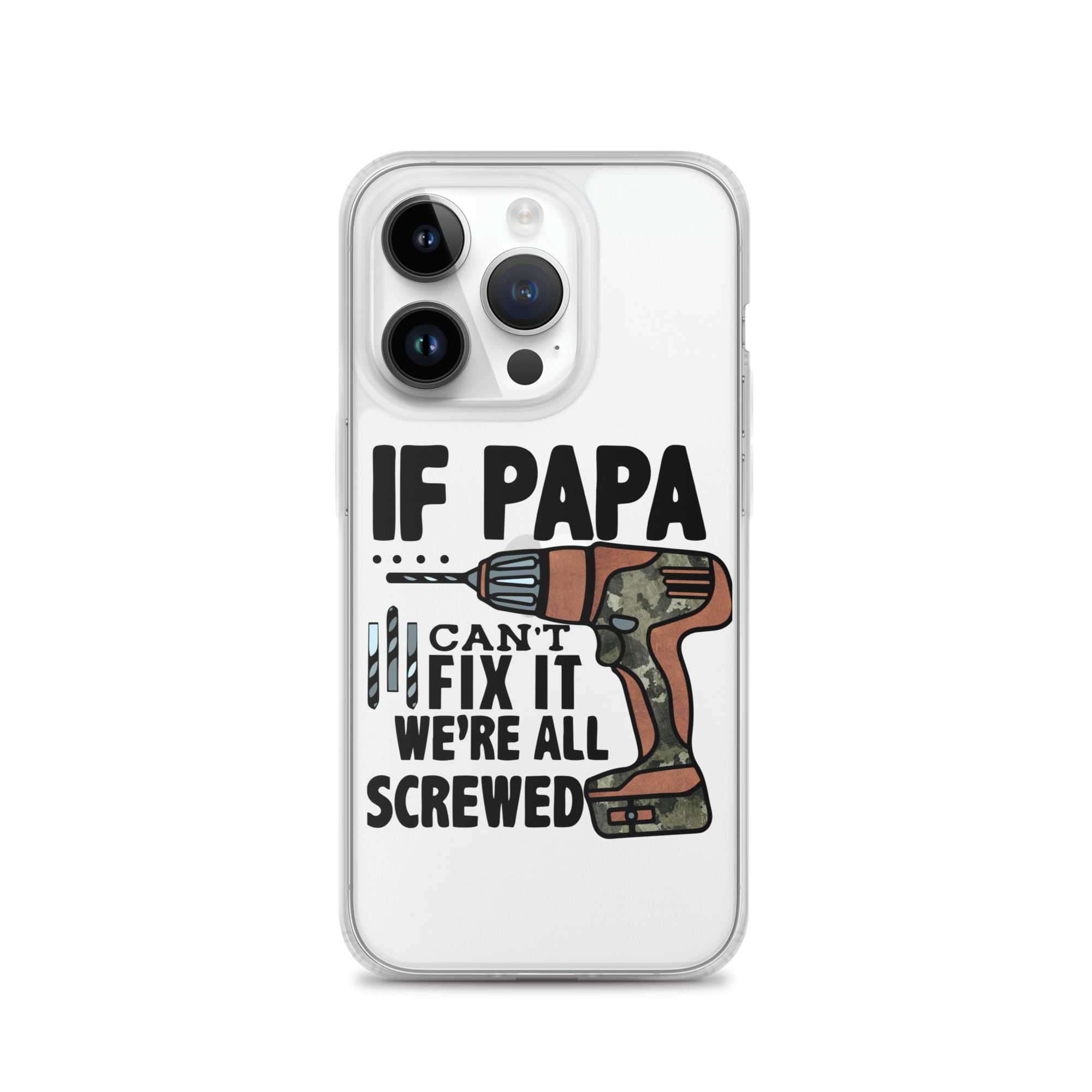 If Papa Can't Fix it We're all Screwed Clear Case for iPhone®