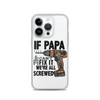 If Papa Can't Fix it We're all Screwed Clear Case for iPhone®