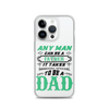 Any Man Can Be A Father It Takes Someone Special To Be A Dad Clear Case for iPhone®