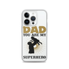 Dad You Are My Superhero Clear Case for iPhone®