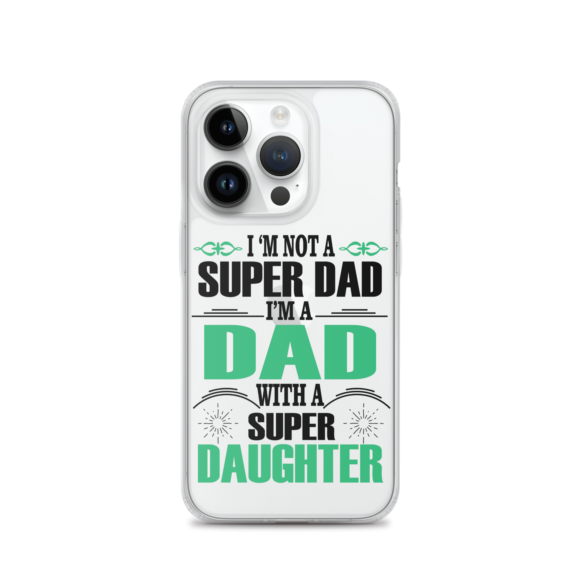 I'm Not A Super Dad I'm A Dad With A Super Daughter Clear Case for iPhone®